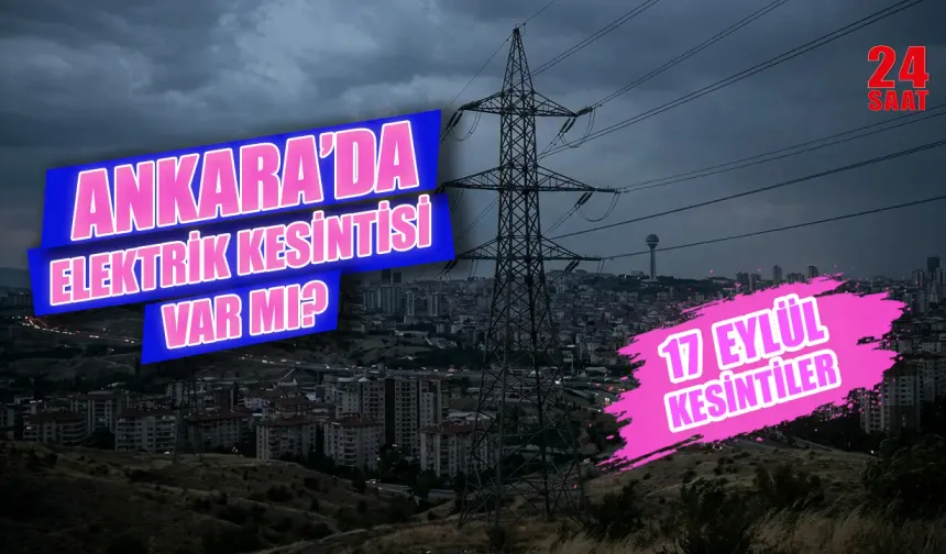 Ankara'da elektrik kesintisi bugün var mı? 17 Eylül Ankara'da elektrikler ne zaman gelecek?