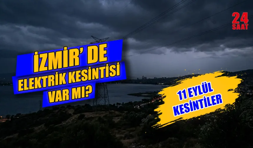 İzmir’de elektrikler ne zaman kesilecek? 11 Eylül’de hangi ilçelerde elektrikler kesilecek?