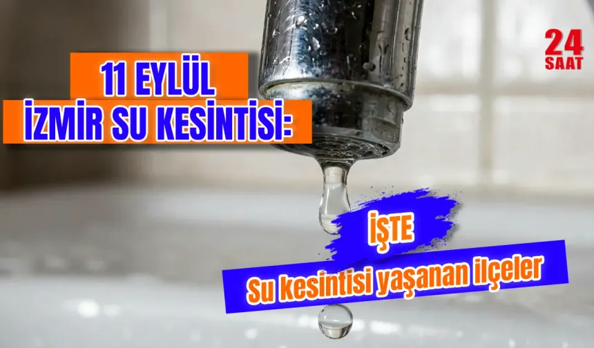 11 Eylül İzmir'de su kesintisi var mı? İzmir’de bugün hangi ilçelerde su kesintisi var? İzmir’de sular ne zaman gelecek?
