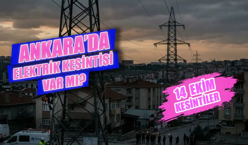 Ankara'da bugün elektrik kesintisi var mı? 14 Ekim hangi ilçelerde elektrik olmayacak? Elektrikler ne zaman gelecek?