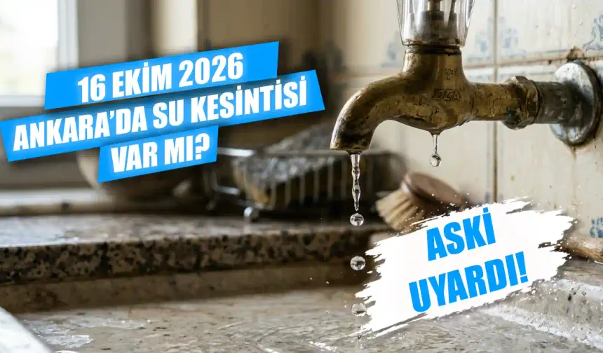 Ankara'da bugün hangi mahallede sular kesilecek? 16 Ekim Ankara'da su kesintisi ne zaman bitecek?