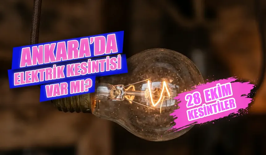 Bugün Ankara'da elektrik kesintisi var mı? 28 Ekim Çarşamba Ankara’da elektrikler saat kaçta gelecek?