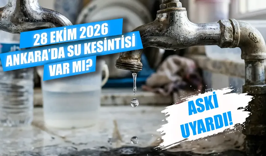 28 Ekim Ankara su kesintisi saatleri belli oldu: Hangi mahallelerde sular kesilecek? Ankara'da sular saat kaçta gelecek?