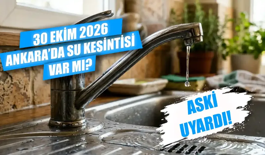 30 Ekim'de Ankara'da su kesintisi var mı? Polatlı, Çubuk ve Altındağ’da sular ne zaman gelecek?