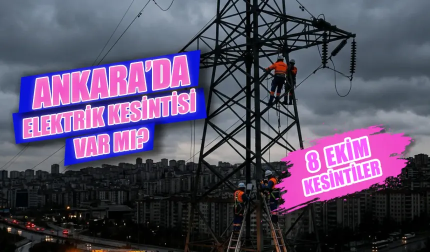 8 Ekim Ankara elektrik kesintisi var mı? Hangi bölgelerde elektrik yok? Ankara’da elektrikler ne zaman gelecek?