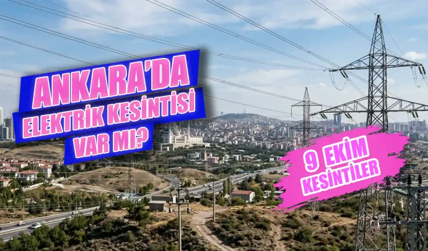 9 Ekim'de Ankara'da hangi mahallelerde elektrik kesintisi var? Elektrikler ne zaman gelecek?