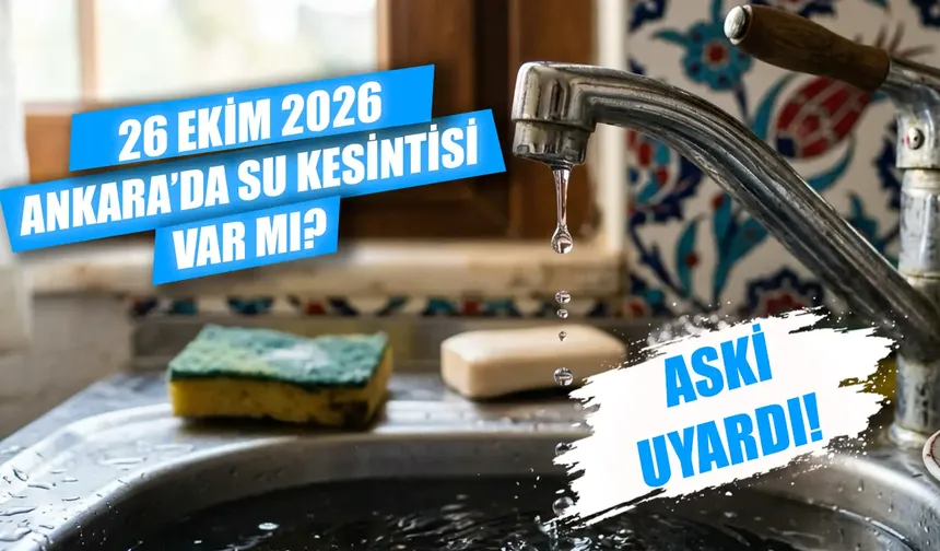 Ankara’da su kesintisi var mı? 26 Ekim Gölbaşı, Çankaya ve Ayaş’ta sular ne zaman gelecek?
